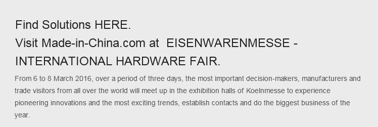 Source from China, Visit Made-in-China.com at The  EISENWARENMESSE-International Hardware Fair_2