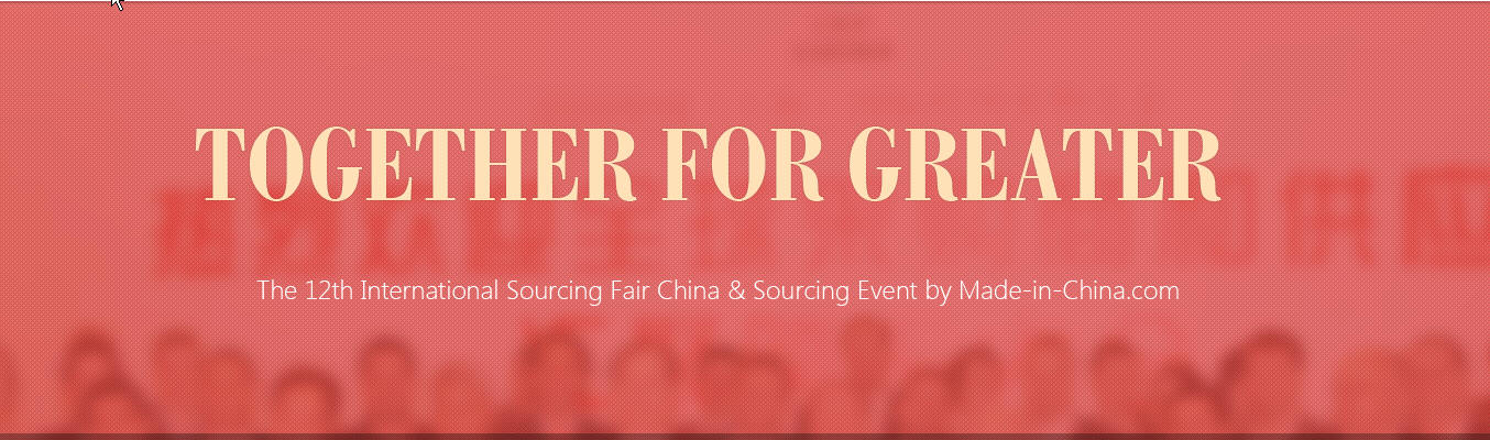 Together for Greater - The 12th International Sourcing Fair China & Sourcing Event by Made-in-China.com