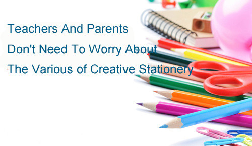 Teachers and Parents Don't Need to Worry About The Various of Creative Stationery