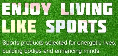 Enjoy Living, Like Sports - Sports Products Selected for You