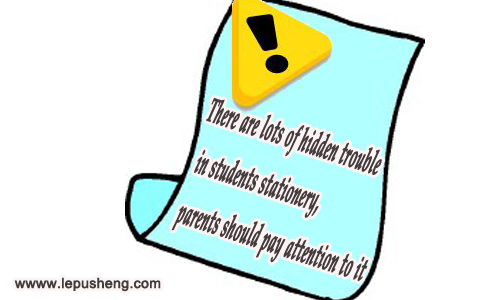 There Are Lots of Hidden Trouble in Students Stationery, Parents Should Pay Attention to It